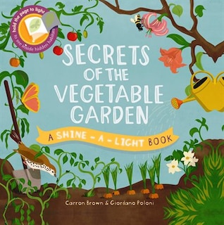 Secrets Of The Vegetable Garden: A Shine-a-light Book