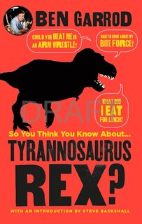 Front cover_So You Think You Know About . . . Tyrannosaurus Rex?
