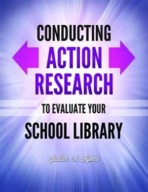Couverture_Conducting Action Research to Evaluate Your School Library