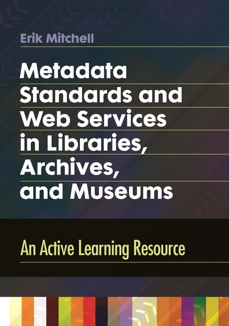 Couverture_Metadata Standards and Web Services in Libraries, Archives, and Museums