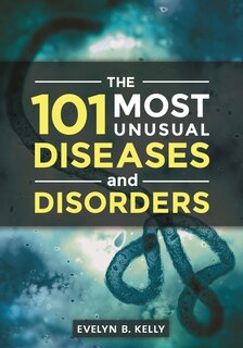 Front cover_The 101 Most Unusual Diseases and Disorders