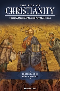 The Rise of Christianity: History, Documents, and Key Questions