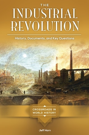 The Industrial Revolution: History, Documents, and Key Questions