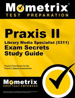 Praxis Ii Library Media Specialist (5311) Exam Secrets Study Guide: Praxis Ii Test Review For The Praxis Ii Subject Asse