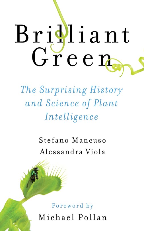 Brilliant Green: The Surprising History And Science Of Plant Intelligence