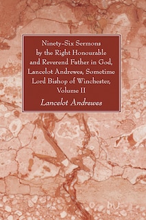 Front cover_Ninety-Six Sermons by the Right Honourable and Reverend Father in God, Lancelot Andrewes, Sometime Lord Bishop of Winchester, Volume II