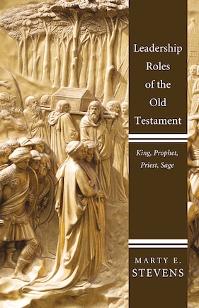 Leadership Roles of the Old Testament: King, Prophet, Priest, and Sage