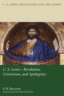 Front cover_C.S. Lewis: Revelation, Conversion, and Apologetics