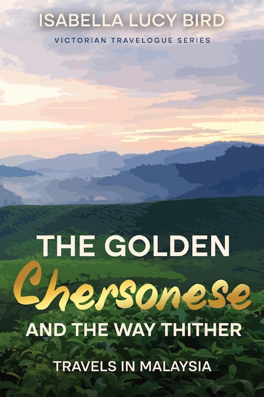 Front cover_The Golden Chersonese and the Way Thither (Travels in Malaysia)