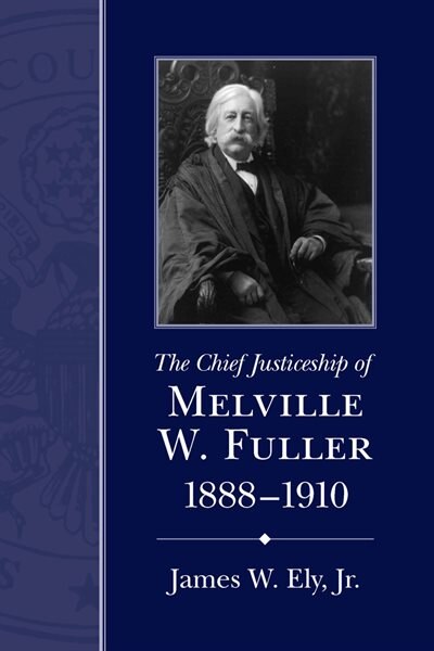 Couverture_The Chief Justiceship Of Melville W. Fuller, 1888-1910