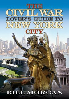 Front cover_The Civil War Lover's Guide To New York City
