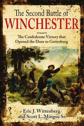 The Second Battle Of Winchester: The Confederate Victory That Opened The Door To Gettysburg