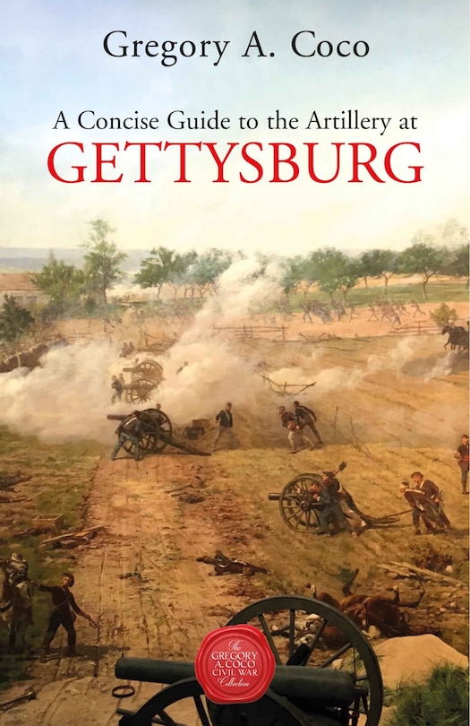 Front cover_A Concise Guide to the Artillery at Gettysburg