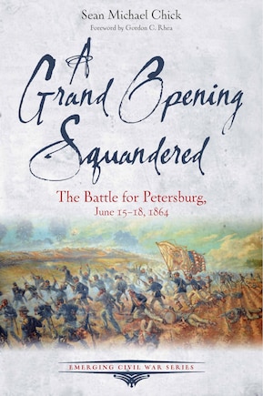 A Grand Opening Squandered: The Battle for Petersburg, June 6-18, 1864