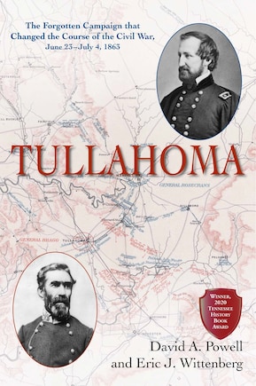 Tullahoma: The Forgotten Campaign that Changed the Course of the Civil War, June 23-July 4, 1863