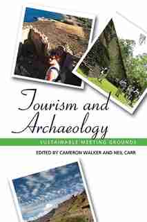 Tourism And Archaeology: Sustainable Meeting Grounds de Cameron Walker