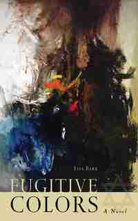 Fugitive Colors: A Novel by Lisa Barr