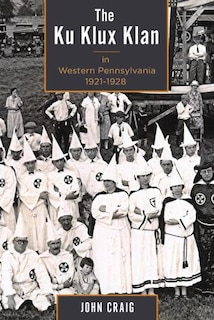 Couverture_The Ku Klux Klan in Western Pennsylvania, 1921-1928