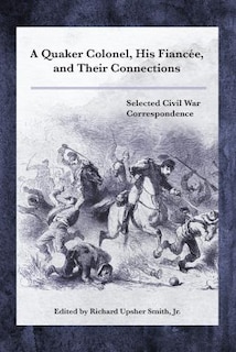 Front cover_A Quaker Colonel, His Fiancee, and Their Connections