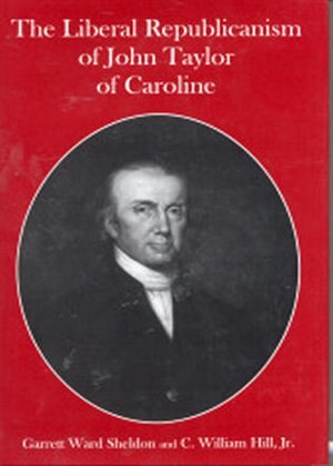 Front cover_The Liberal Republicanism of John Taylor of Caroline