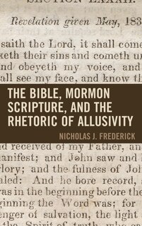 Front cover_The Bible, Mormon Scripture, and the Rhetoric of Allusivity