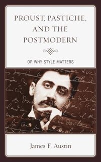 Front cover_Proust, Pastiche, And The Postmodern Or Why Style Matters