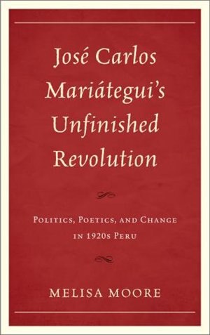 Front cover_José Carlos Mariátegui’s Unfinished Revolution