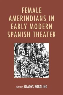 Front cover_Female Amerindians In Early Modern Spanish Theater