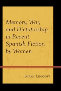 Front cover_Memory, War, And Dictatorship In Recent Spanish Fiction By Women