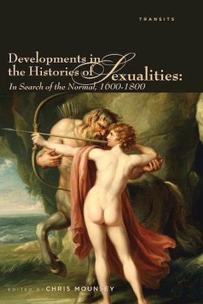 Developments in the Histories of Sexualities: In Search of the Normal, 1600–1800