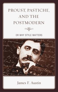 Front cover_Proust, Pastiche, And The Postmodern Or Why Style Matters