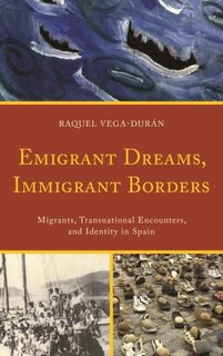 Front cover_Emigrant Dreams, Immigrant Borders