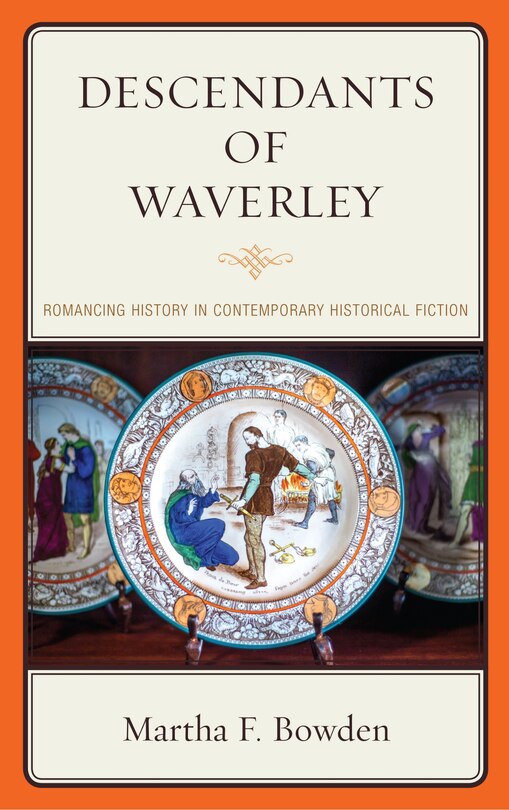 Descendants Of Waverley: Romancing History In Contemporary Historical Fiction