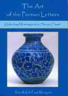 The Art Of The Persian Letters: Unlocking Montesquieu's 'Secret Chain' de Randolph Paul Runyon