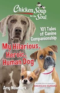 Front cover_Chicken Soup For The Soul: My Hilarious, Heroic, Human Dog