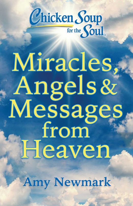 Front cover_Chicken Soup for the Soul: Miracles, Angels & Messages from Heaven