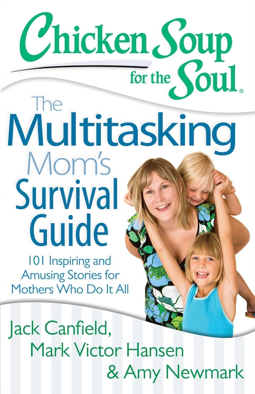Front cover_Chicken Soup for the Soul: The Multitasking Mom's Survival Guide
