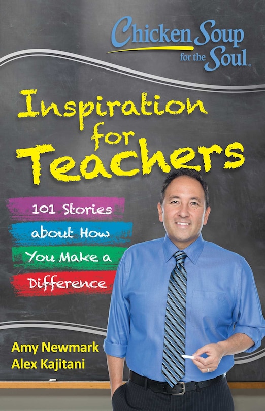 Chicken Soup for the Soul:  Inspiration for Teachers: 101 Stories about How You Make a Difference