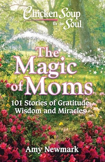 Couverture_Chicken Soup For The Soul: The Magic Of Moms