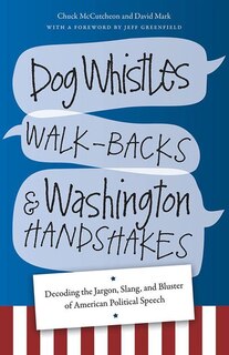Front cover_Dog Whistles, Walk-Backs, and Washington Handshakes