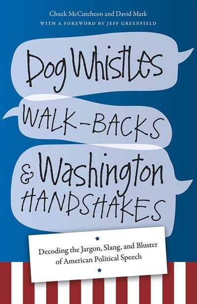 Front cover_Dog Whistles, Walk-Backs, and Washington Handshakes