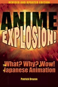 Anime Explosion!: The What? Why? and Wow! of Japanese Animation, Revised and Updated Edition