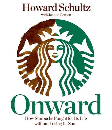 Onward: How Starbucks Fought for Its Life Without Losing Its Soul