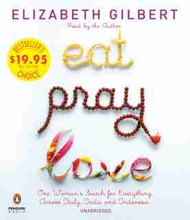 Eat Pray Love: One Woman's Search For Everything Across Italy, India And Indonesia by Elizabeth Gilbert