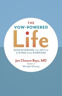 The Vow-powered Life: A Simple Method For Living With Purpose