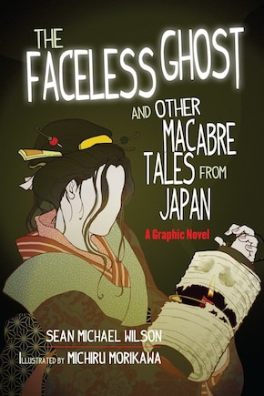 Lafcadio Hearn's the Faceless Ghost And Other Macabre Tales From Japan: A Graphic Novel