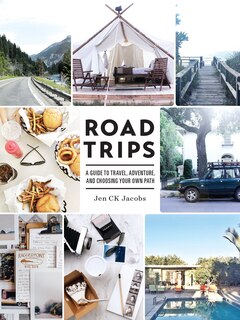 Road Trips: A Guide To Travel, Adventure, And Choosing Your Own Path