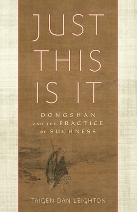 Just This Is It: Dongshan And The Practice Of Suchness