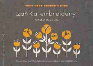 Zakka Embroidery: Simple One- And Two-color Embroidery Motifs And Small Crafts de Yumiko Higuchi