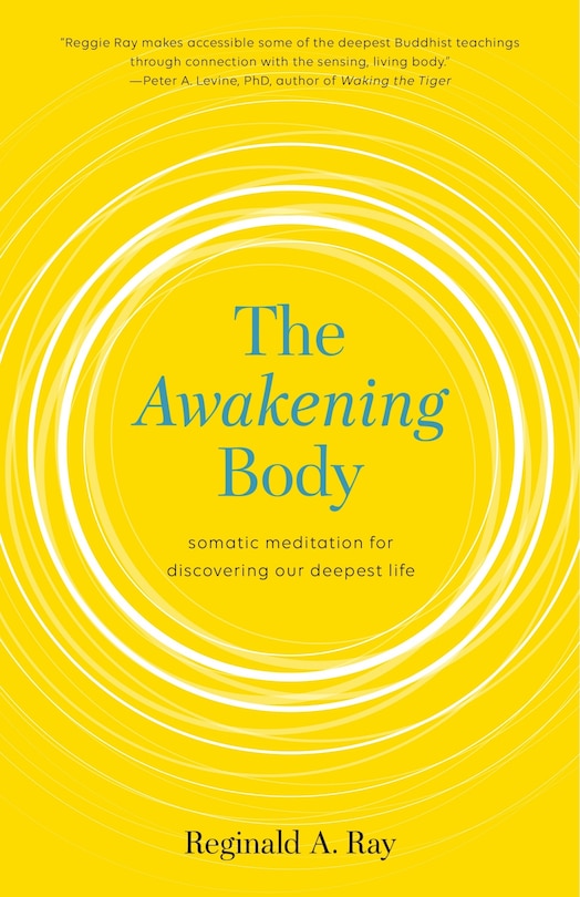 The Awakening Body: Somatic Meditation For Discovering Our Deepest Life